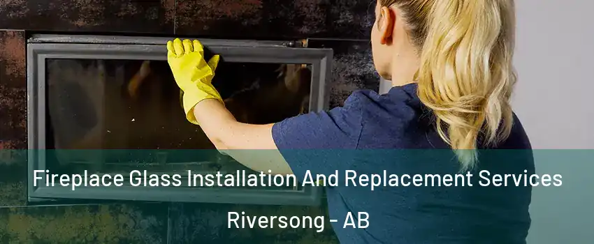  Fireplace Glass Installation And Replacement Services Riversong - AB