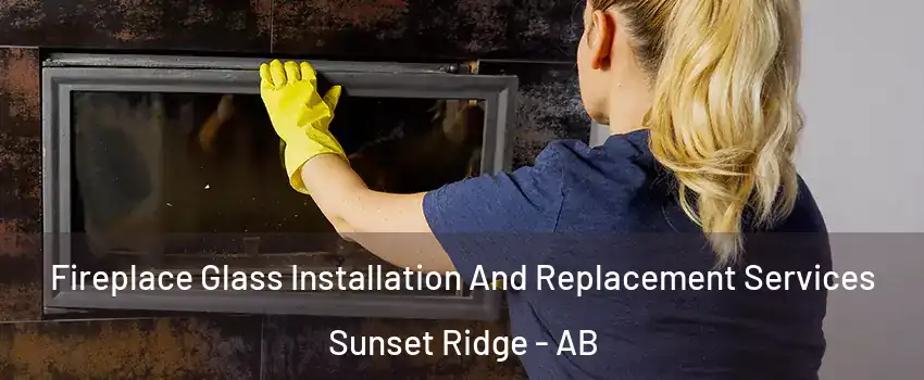 Fireplace Glass Installation And Replacement Services Sunset Ridge - AB