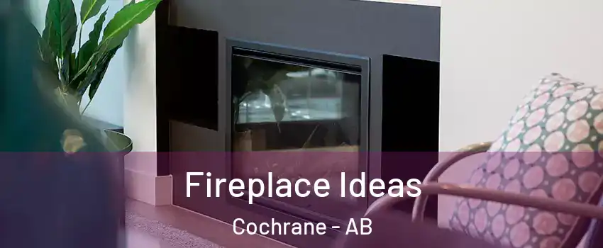  Fireplace Ideas Cochrane - AB