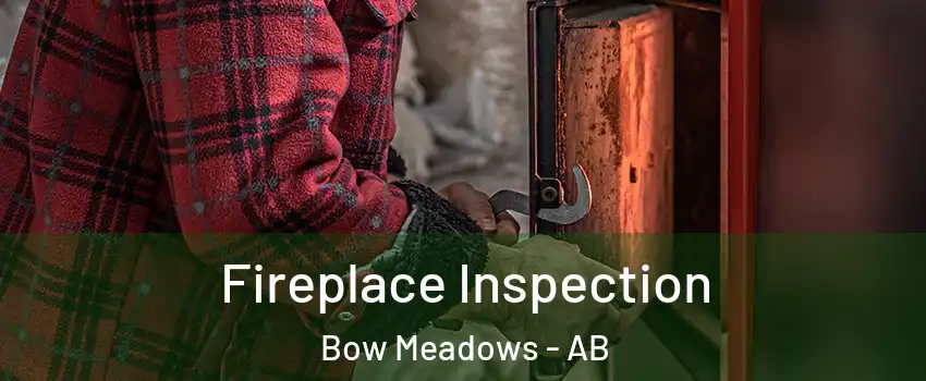  Fireplace Inspection Bow Meadows - AB