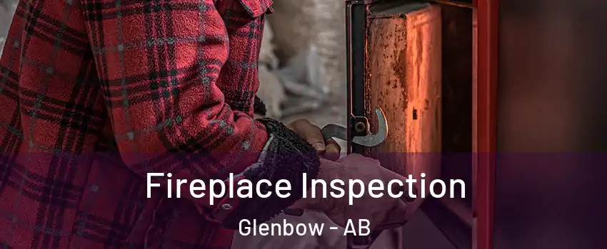  Fireplace Inspection Glenbow - AB