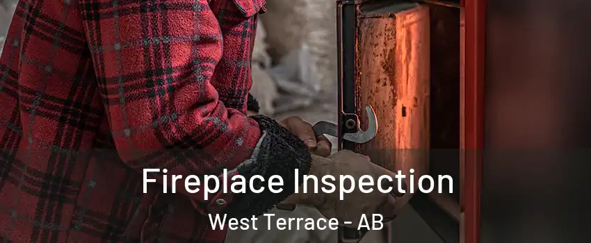  Fireplace Inspection West Terrace - AB
