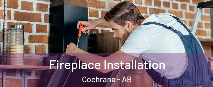  Fireplace Installation Cochrane - AB