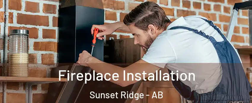  Fireplace Installation Sunset Ridge - AB