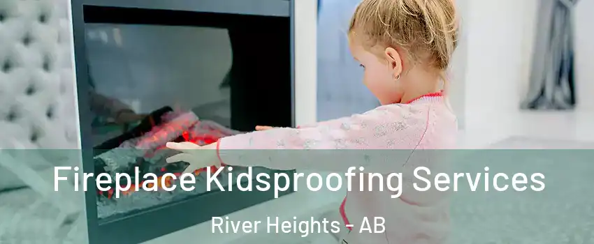  Fireplace Kidsproofing Services River Heights - AB