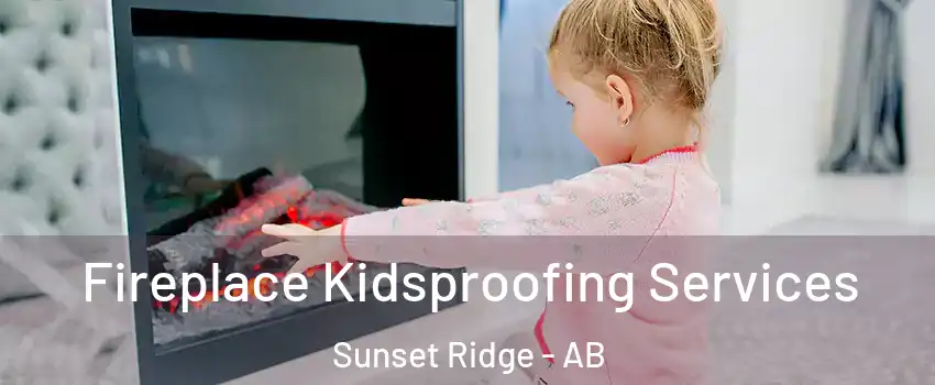  Fireplace Kidsproofing Services Sunset Ridge - AB