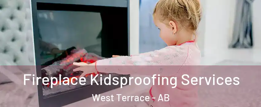  Fireplace Kidsproofing Services West Terrace - AB