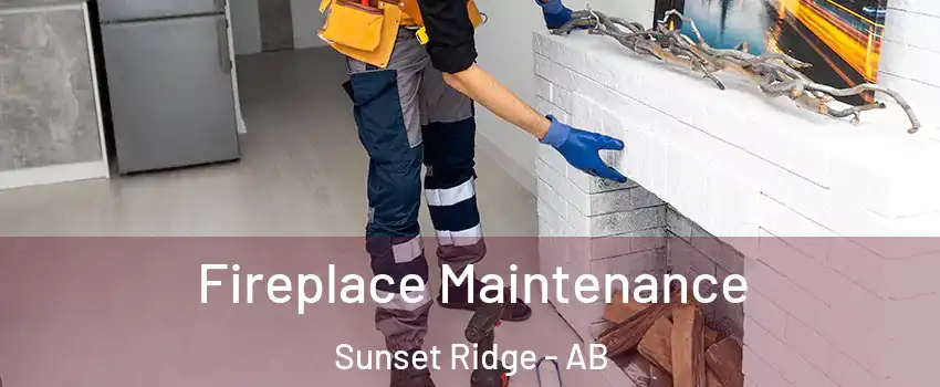  Fireplace Maintenance Sunset Ridge - AB