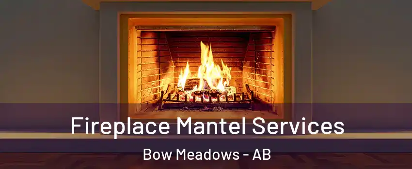  Fireplace Mantel Services Bow Meadows - AB