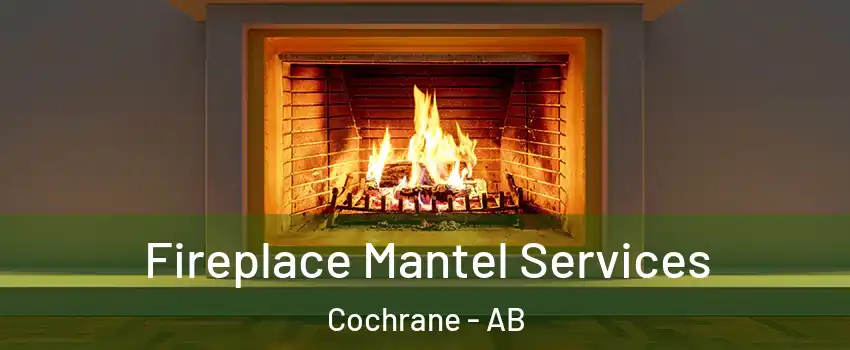 Fireplace Mantel Services Cochrane - AB