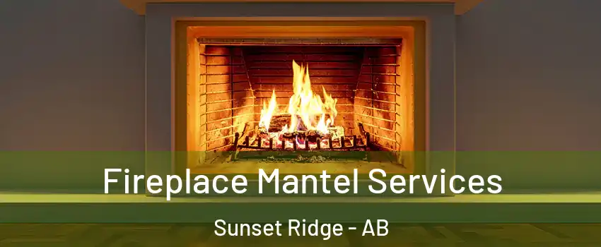  Fireplace Mantel Services Sunset Ridge - AB