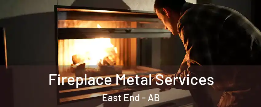  Fireplace Metal Services East End - AB
