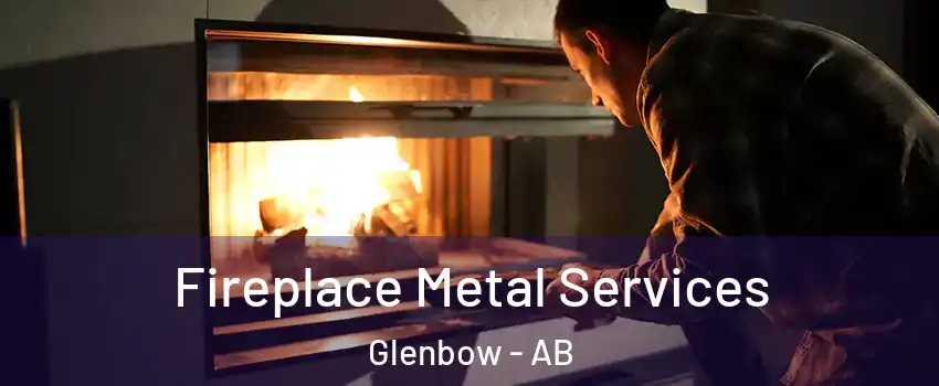  Fireplace Metal Services Glenbow - AB