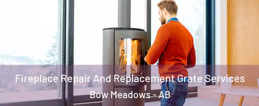  Fireplace Repair And Replacement Grate Services Bow Meadows - AB