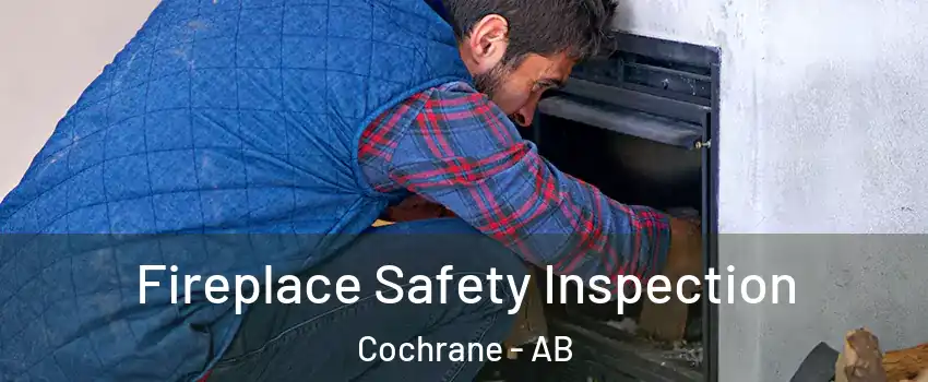  Fireplace Safety Inspection Cochrane - AB