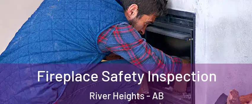  Fireplace Safety Inspection River Heights - AB