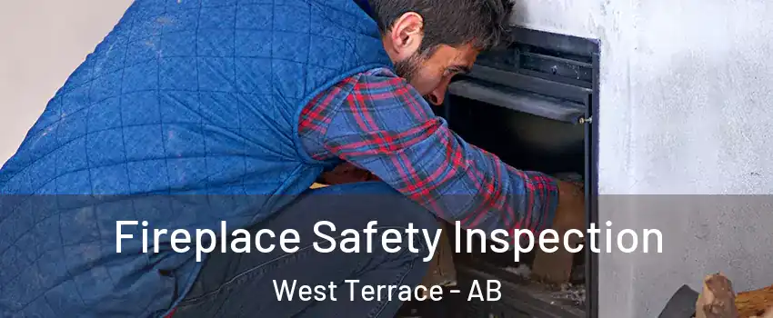  Fireplace Safety Inspection West Terrace - AB