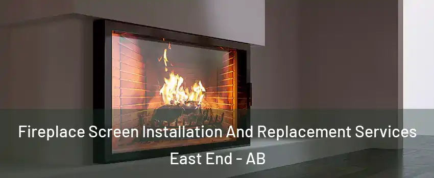  Fireplace Screen Installation And Replacement Services East End - AB