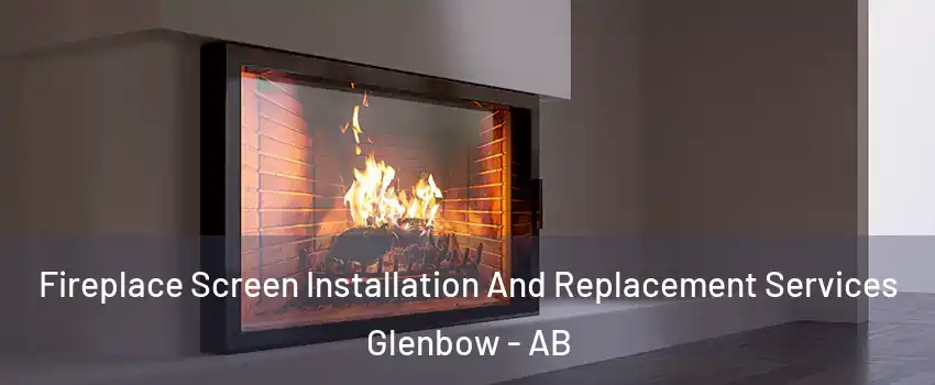  Fireplace Screen Installation And Replacement Services Glenbow - AB