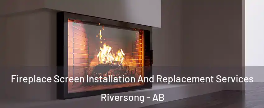  Fireplace Screen Installation And Replacement Services Riversong - AB