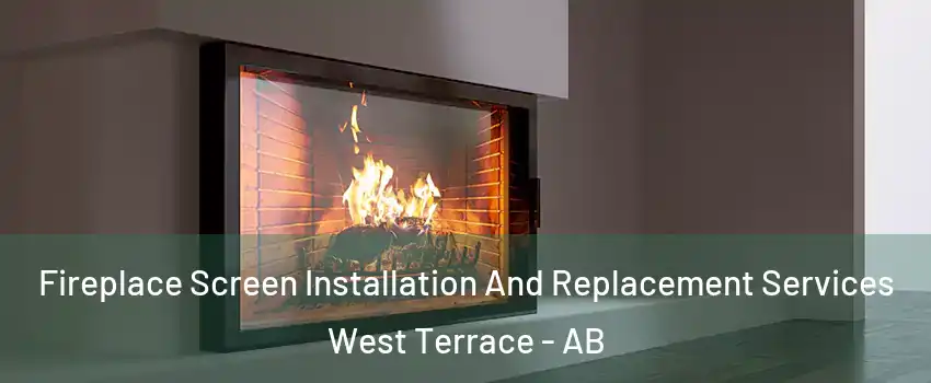  Fireplace Screen Installation And Replacement Services West Terrace - AB