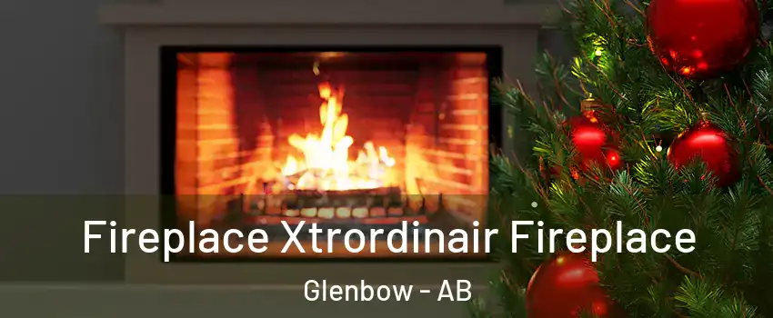  Fireplace Xtrordinair Fireplace Glenbow - AB
