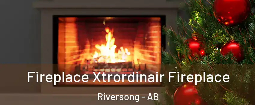 Fireplace Xtrordinair Fireplace Riversong - AB
