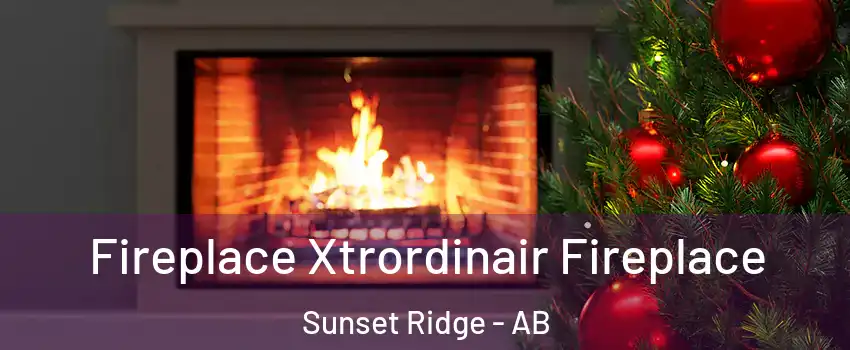  Fireplace Xtrordinair Fireplace Sunset Ridge - AB