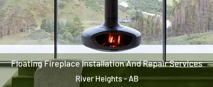 Floating Fireplace Installation And Repair Services River Heights - AB