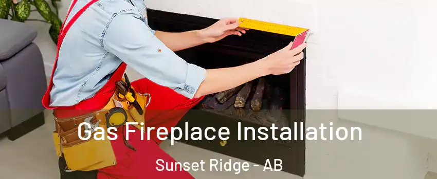  Gas Fireplace Installation Sunset Ridge - AB