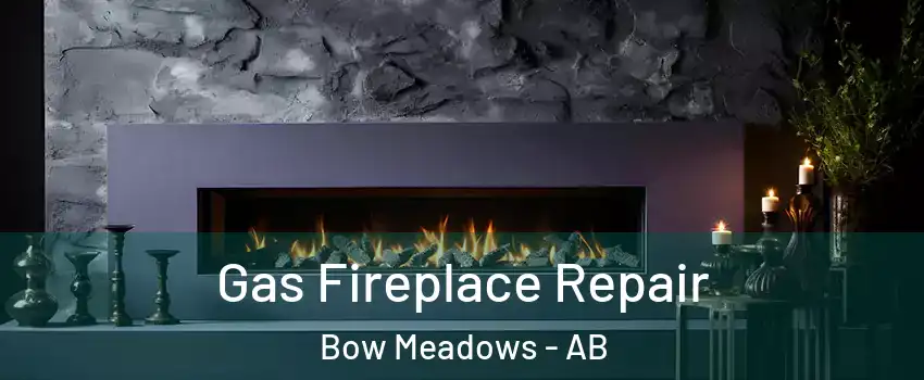  Gas Fireplace Repair Bow Meadows - AB