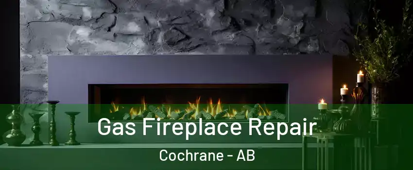  Gas Fireplace Repair Cochrane - AB