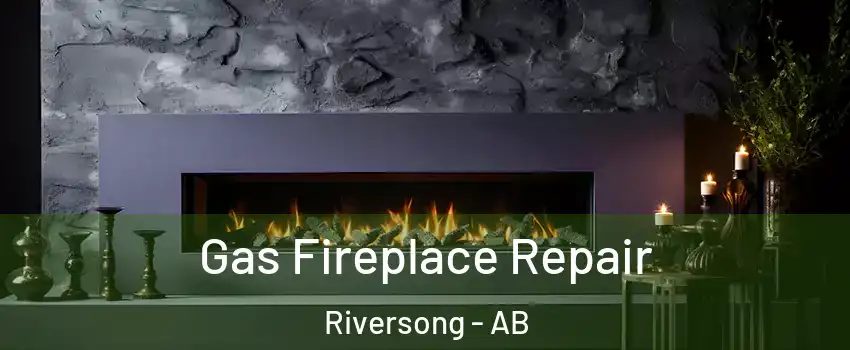  Gas Fireplace Repair Riversong - AB