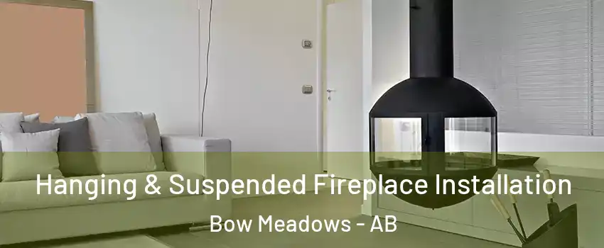  Hanging & Suspended Fireplace Installation Bow Meadows - AB