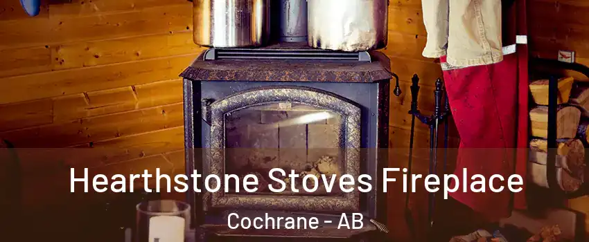  Hearthstone Stoves Fireplace Cochrane - AB