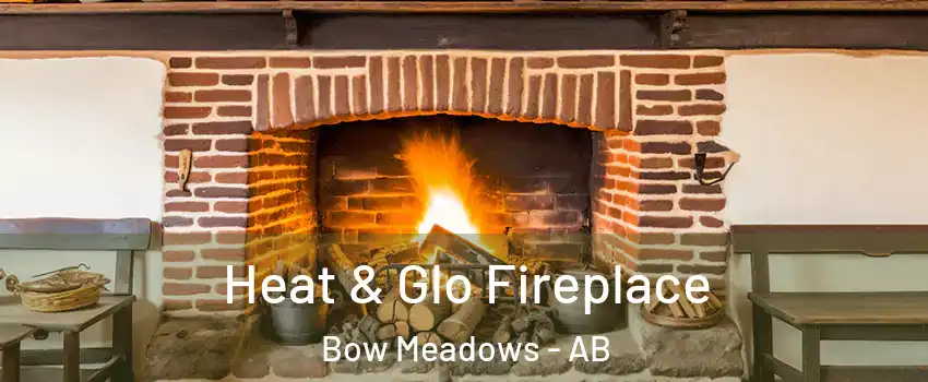  Heat & Glo Fireplace Bow Meadows - AB