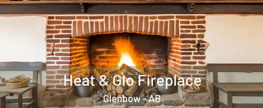  Heat & Glo Fireplace Glenbow - AB