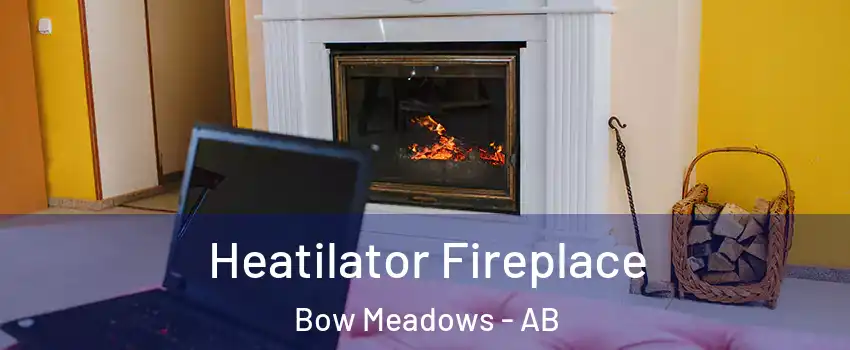  Heatilator Fireplace Bow Meadows - AB