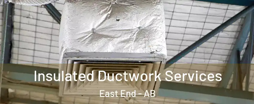  Insulated Ductwork Services East End - AB