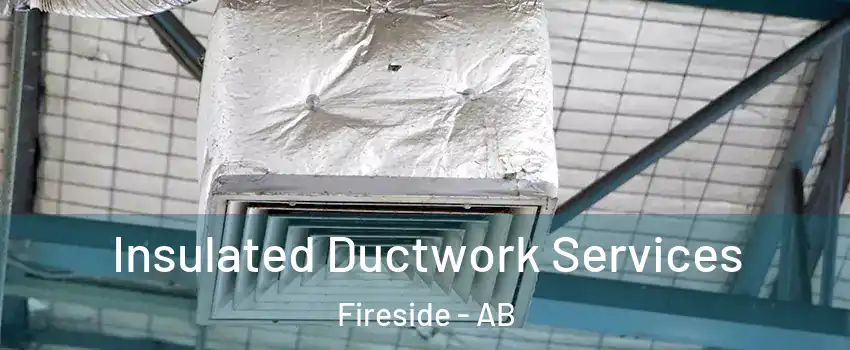  Insulated Ductwork Services Fireside - AB