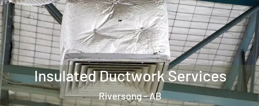  Insulated Ductwork Services Riversong - AB
