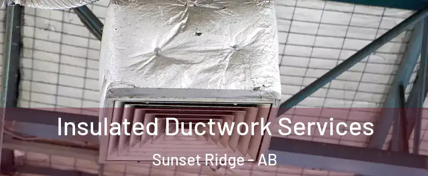  Insulated Ductwork Services Sunset Ridge - AB