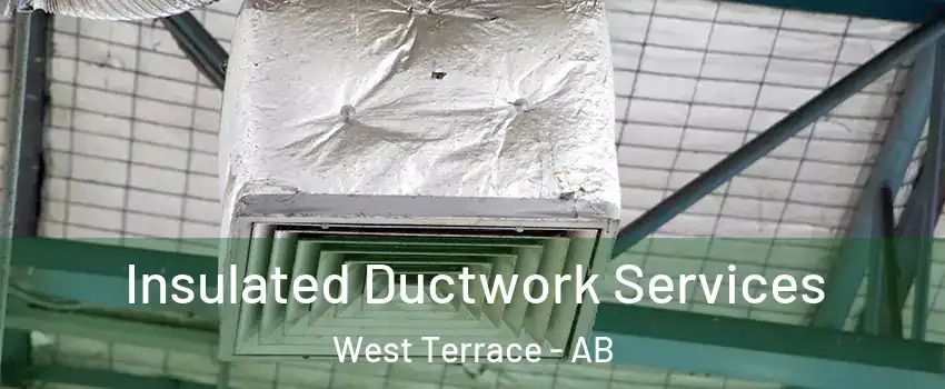  Insulated Ductwork Services West Terrace - AB