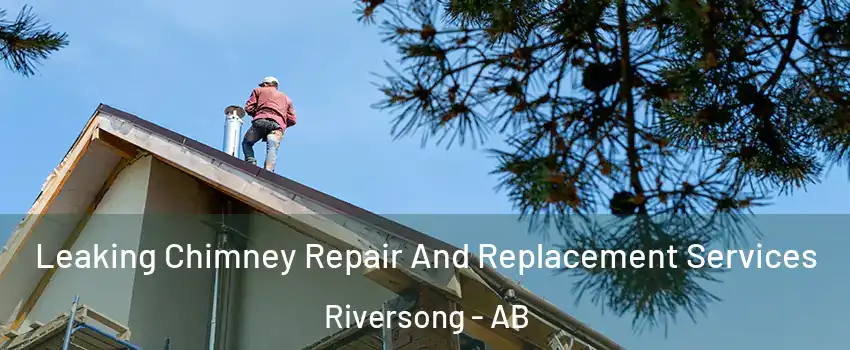  Leaking Chimney Repair And Replacement Services Riversong - AB