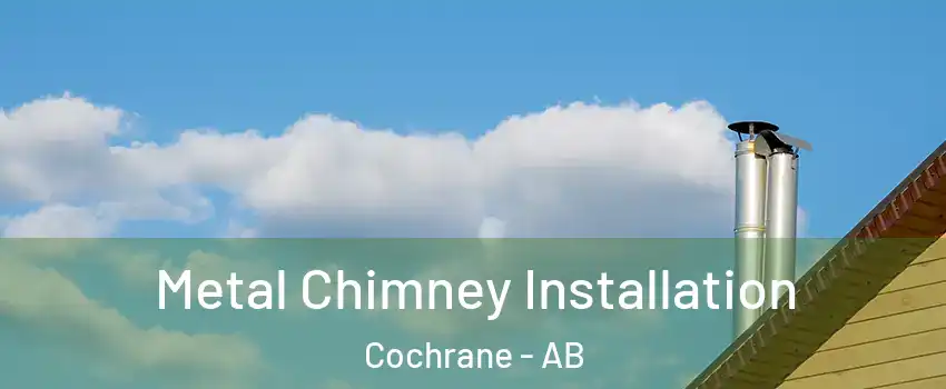  Metal Chimney Installation Cochrane - AB