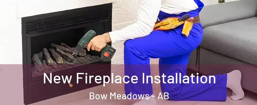  New Fireplace Installation Bow Meadows - AB