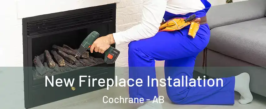  New Fireplace Installation Cochrane - AB
