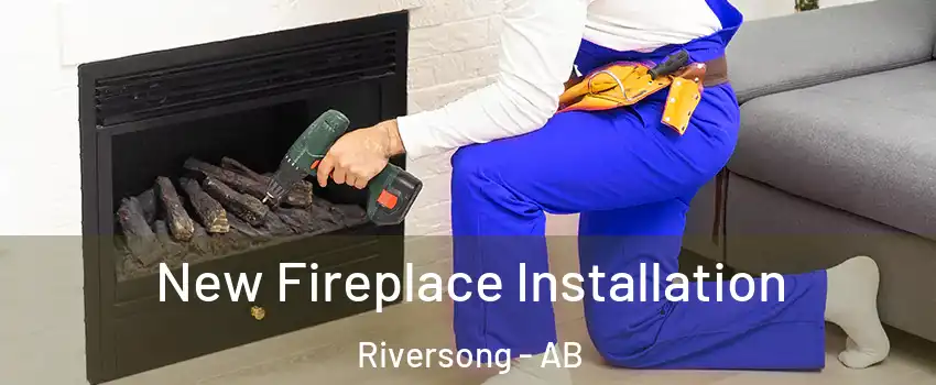  New Fireplace Installation Riversong - AB