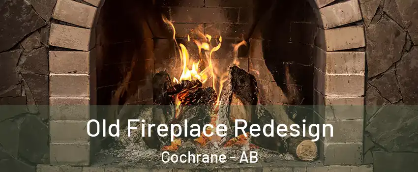  Old Fireplace Redesign Cochrane - AB
