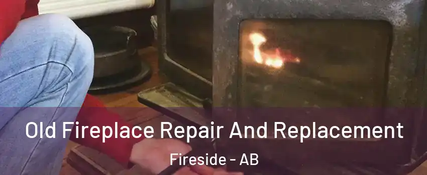  Old Fireplace Repair And Replacement Fireside - AB